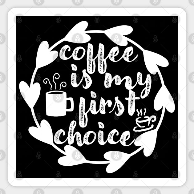 Coffee Is My First Choice - Valentine's Day Gift Idea for Coffee Lovers - Sticker by TypoSomething